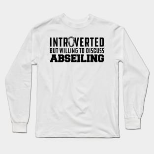 Abseiling - Introverted but willing to discuss abseiling Long Sleeve T-Shirt